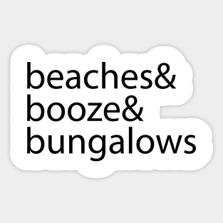 Beaches & Booze & Bungalows Sticker